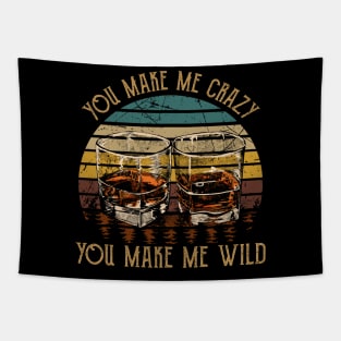 You Make Me Crazy, You Make Me Wild Music Whiskey Cups Tapestry