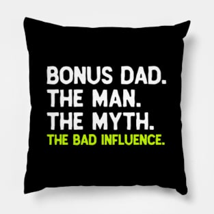 Bonus Dad The The Myth The Bad Influence Pillow