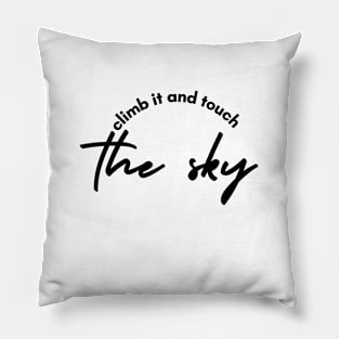 climb it and touch the sky Pillow