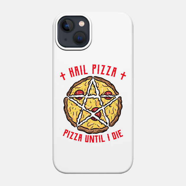 Pizza Lover, Funny Pizza. Pizza Until I Die - Pizza - Phone Case