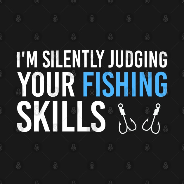 I'm Silently Judging Your Fishing Skills, Funny Fishing Gift For Fishing Lover by Justbeperfect