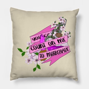 You Can Count on me to misbehave Pillow