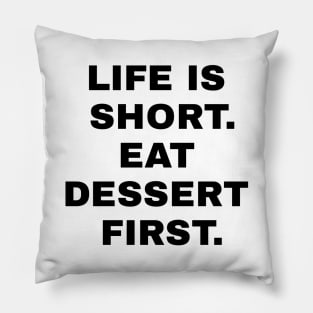 Life Is Short Eat Dessert First Pillow