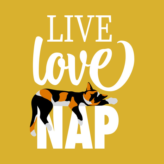 Live Love Nap Sleepy Calico Cat - Lazy Day Kitty Lover by cottoncanvas