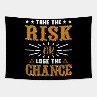 Take the risk or lose the chance, quote Tapestry