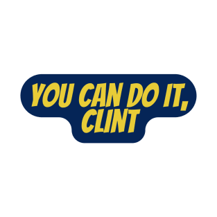 you can do it, Clint T-Shirt