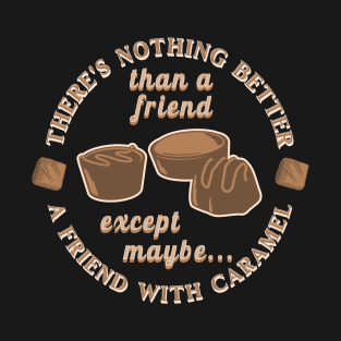 There's Nothing Better Than A Friend T-Shirt