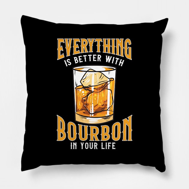 Everything Is Better With Bourbon In Your Life Pillow by theperfectpresents