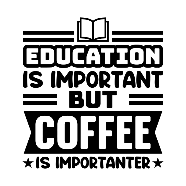 Education is important, but coffee is importanter by colorsplash