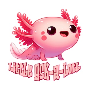 Cute Little Ask-a-lotl Axolotl Illustration T-Shirt