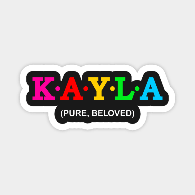 Kayla - Pure, Beloved. Magnet by Koolstudio