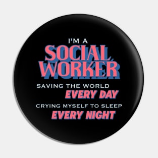 I'm A Social Worker - Saving The World, Crying Myself To Sleep Pin