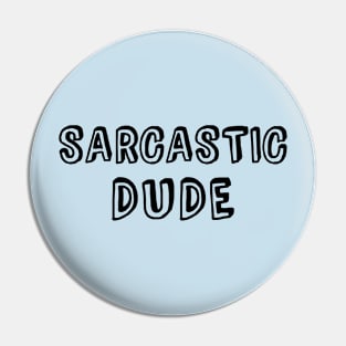 Sarcastic Dude Pin