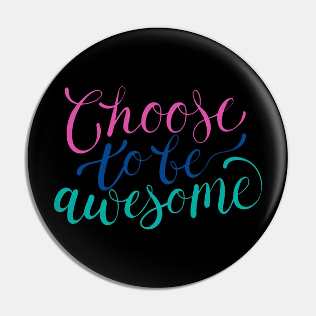 Choose To Be Awesome Pin by Mako Design 