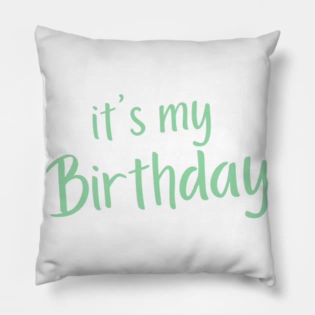 It's My Birthday. Happy Birthday to Me. Green Pillow by That Cheeky Tee