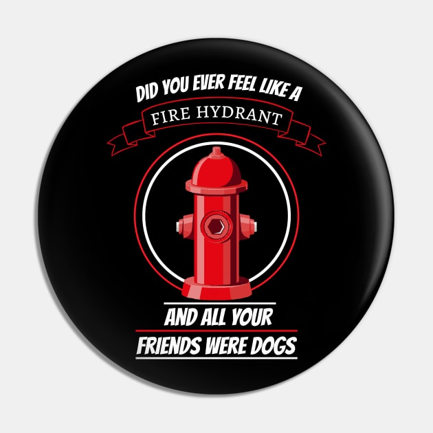 did you ever feel like a fire hydrant and all your friends were dogs Pin by HB WOLF Arts