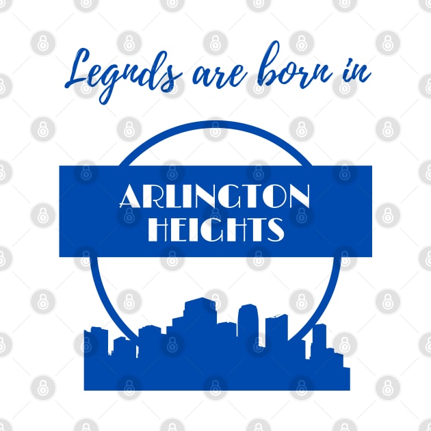 Legends are born in Arlington Heights by GRKiT