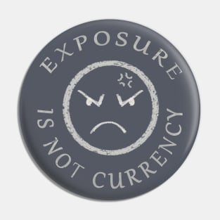 EXPOSURE IS NOT CURRENCY Pin