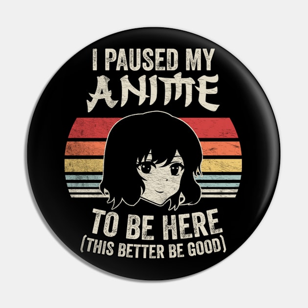 I Paused My Anime To Be Here Funny Anime Fan Otaku Manga Japanese Movie Anime Lover Pin by SomeRays