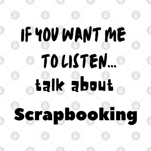 if you want me to listen talk about scrapbooking by Love My..