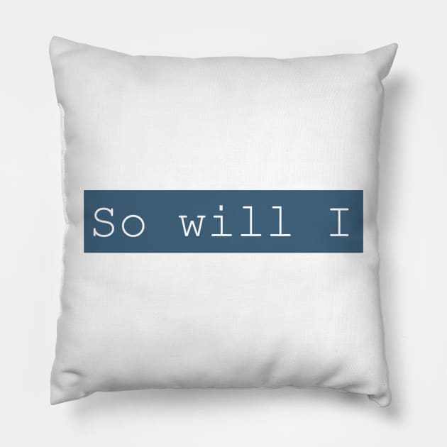 SO WILL I Pillow by weloveart