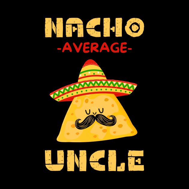 Nacho Average Uncle by Teewyld