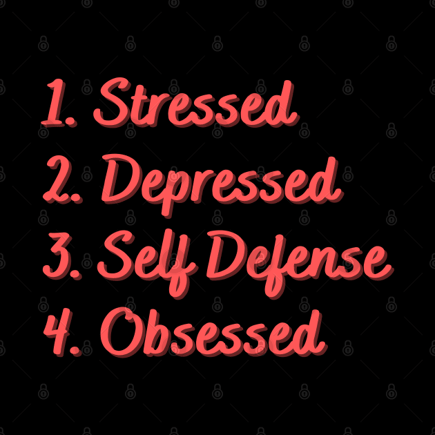 Stressed. Depressed. Self Defense. Obsessed. by Eat Sleep Repeat