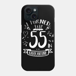 I Turned 55 In Quarantine Phone Case