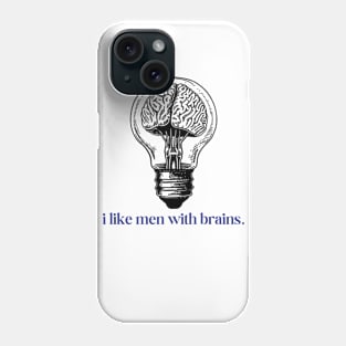 I like men with brains Phone Case