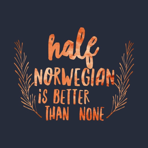 Half Norwegian Better Than None by Distefano