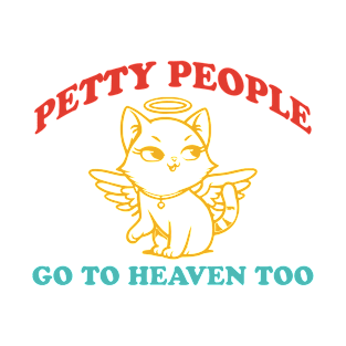 People Petty Go To Heaven Too Cat Angle T-Shirt