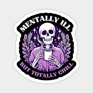 Mentally Ill But Totally Chill Magnet