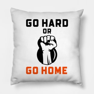 Go Hard Or Go Home Pillow