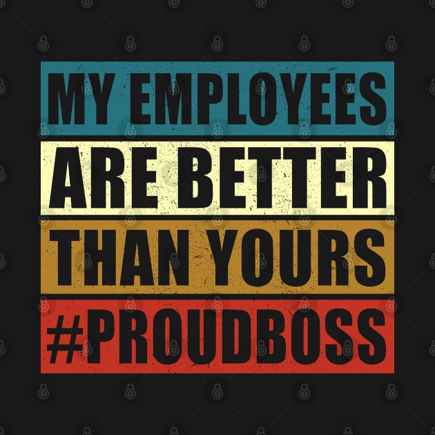 My Employees Are Better Than Yours | Proud Boss Gift by Streetwear KKS