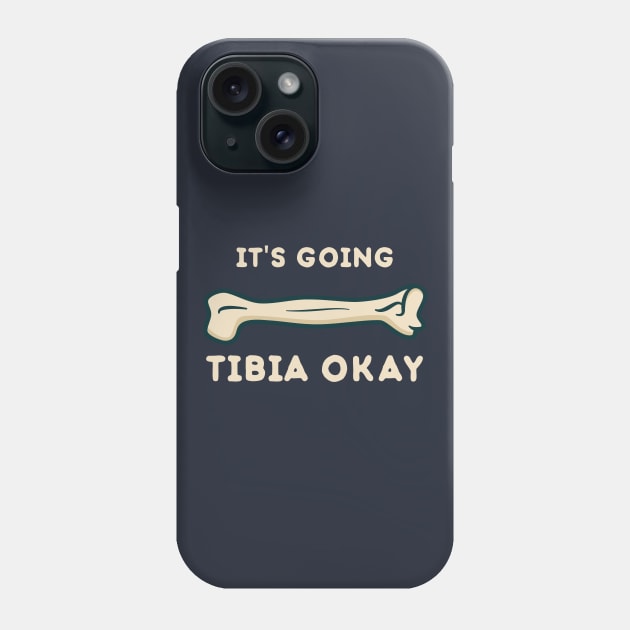 It’s going tibia okay funny science Phone Case by happinessinatee