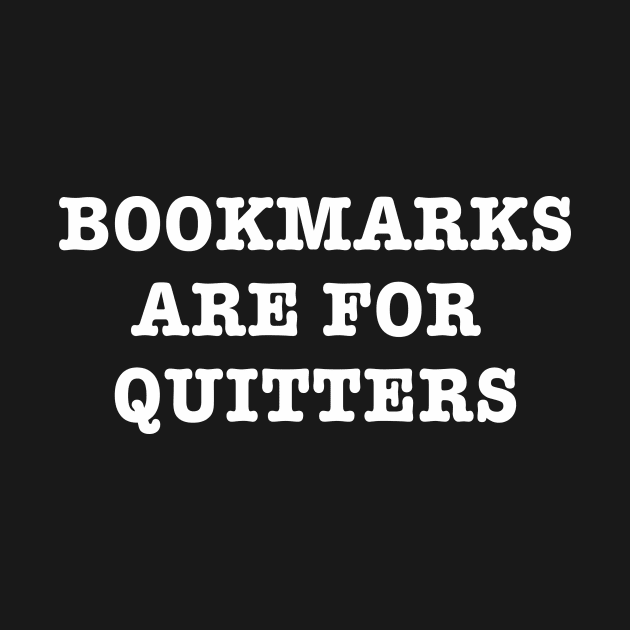 Bookmarks are for Quitters by We Love Pop Culture