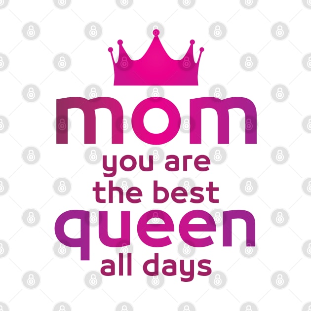 MOM you are the best queen all days - Mother day gift . by DJOU