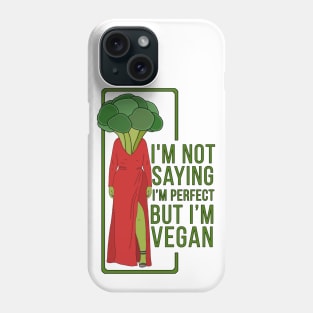 I'm Not Saying That I'm Perfect But I'm Vegan Phone Case