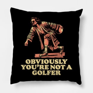 Obviously You're Not A Golfer Funny Dude Lebowski Bowling Pillow