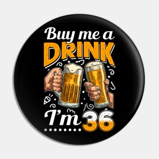 Buy Me A Drink I_m 36 36th Birthday Pin