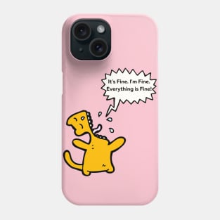 It's Fine, I'm Fine, Everything Is Fine! Phone Case