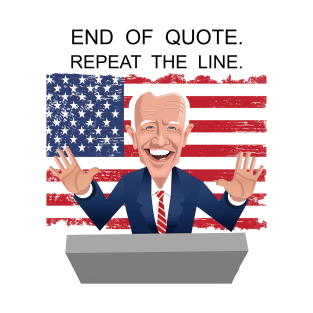 End Of Quote, Repeat The Line. Funny Joe Biden T-Shirt