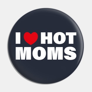 I love Hot Moms Pin