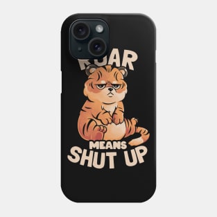 Roar Means Shut Up - Funny Tiger Cat Quotes Gift Phone Case