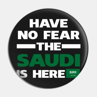 Have No Fear The Saudi Is Here Proud Pin