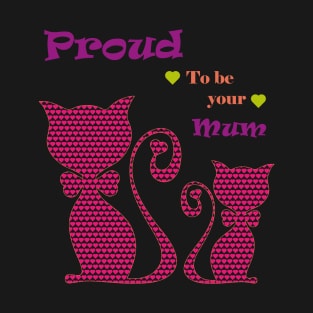 Proud to be your Mum T-Shirt