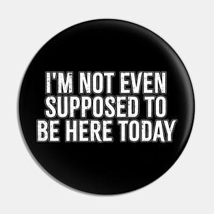 Offensive ~ i'm not even supposed to be here today Pin