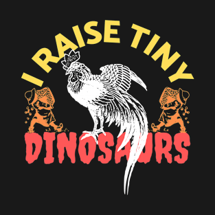 I Raise Tiny Dinosaurs Chicken Lover T-Shirt