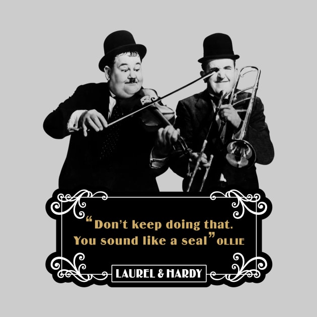 Laurel & Hardy Quotes: 'Don't keep Doing That. You Sound Like A Seal’ by PLAYDIGITAL2020