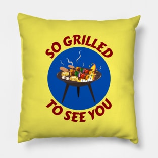 So Grilled To See You | Grill Pun Pillow